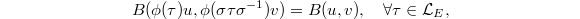 $$B(\phi(\tau)u, \phi(\sigma\tau\sigma^{-1})v)=B(u, v), \quad\forall\tau\in \mathcal{L}_E,$$