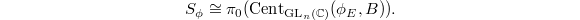 $$S_\phi\cong\pi_0(\mathrm{Cent}_{\GL_n(\mathbb{C})}(\phi_E, B)).$$