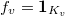 $f_v=\mathbf{1}_{K_v}$