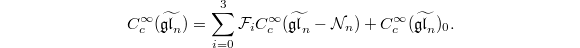 $$C_c^\infty(\widetilde{\mathfrak{gl}_n})=\sum_{i=0}^3\mathcal{F}_i C_c^\infty(\widetilde{\mathfrak{gl}_n}-\mathcal{N}_n)+C_c^\infty(\widetilde{\mathfrak{gl}_n})_0.$$