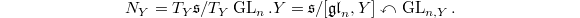 $$N_Y=T_Y \mathfrak{s}/T_Y \GL_n.Y=\mathfrak{s}/[\mathfrak{gl}_n,Y] \curvearrowleft \GL_{n,Y}.$$