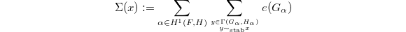 $$\Sigma(x):=\sum_{\alpha\in H^1(F,H)}\sum_{y\in\Gamma(G_\alpha, H_\alpha)\atop y\sim_\mathrm{stab}x}e(G_\alpha)$$