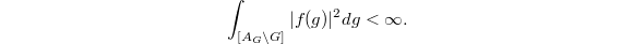 $$\int_{[A_G\backslash G]}|f(g)|^2 dg<\infty.$$