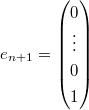 $e_{n+1}=
\begin{pmatrix}
  0 \\
  \vdots\\
  0 \\
  1
\end{pmatrix}
$