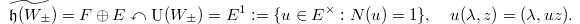 $$\widetilde{\mathfrak{h}(W_{\pm}})=F \oplus E \curvearrowleft \UU(W_{\pm})=E^1:=\{u\in E^\times: N(u)=1\},\quad u(\lambda, z)=(\lambda, uz).$$