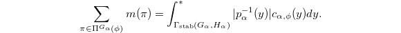 $$\sum_{\pi\in\Pi^{G_\alpha}(\phi)} m(\pi)=\int_{\Gamma_\mathrm{stab}(G_\alpha,H_\alpha)}^* |p_\alpha^{-1}(y)| c_{\alpha,\phi}(y)dy.$$