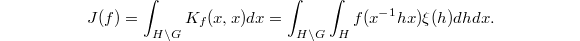 $$J(f)=\int_{H\backslash G}K_f(x,x)dx=\int_{H\backslash G}\int_H f(x^{-1} hx)\xi(h)dhdx.$$