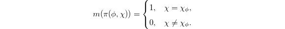 $$m(\pi(\phi,\chi))=
\begin{cases}
  1, & \chi=\chi_\phi,\\
  0, & \chi\ne \chi_\phi.
\end{cases}$$