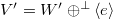 $V'{}=W'\oplus^{\perp}\langle e\rangle$