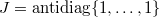 $J=\mathrm{antidiag}\{1,\ldots, 1\}$