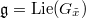 $\mathfrak{g}=\Lie (G_{\tilde x})$