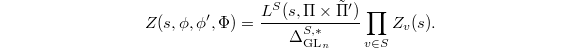 $$Z(s,\phi,\phi',\Phi)=\frac{L^S(s,\Pi\times\tilde \Pi')}{\Delta_{\GL_n}^{S,*}}\prod_{v\in S}Z_v(s).$$