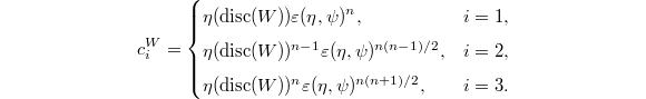 $$c_i^W=
\begin{cases}
  \eta(\disc(W))\varepsilon(\eta,\psi)^n, & i=1, \\
  \eta(\disc(W))^{n-1}\varepsilon(\eta,\psi)^{n(n-1)/2},& i=2, \\
  \eta(\disc(W))^n\varepsilon(\eta,\psi)^{n(n+1)/2},& i=3.
\end{cases}$$