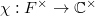 $\chi: F^\times\rightarrow \mathbb{C}^\times$