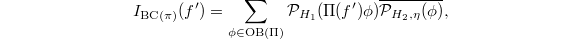 $$I_{\mathrm{BC}(\pi)}(f')=\sum_{\phi\in\mathrm{OB}(\Pi)}\mathcal{P}_{H_1}(\Pi(f')\phi)\overline{\mathcal{P}_{H_2,\eta}(\phi)},$$