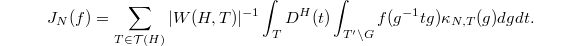 $$J_N(f)=\sum_{T\in \mathcal{T}(H)}|W(H,T)|^{-1}\int_T D^H(t)\int_{T'\backslash G}f(g^{-1}tg)\kappa_{N,T}(g)dgdt.$$