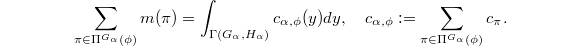 $$\sum_{\pi\in\Pi^{G_\alpha}(\phi)} m(\pi)=\int_{\Gamma(G_\alpha, H_\alpha)} c_{\alpha,\phi}(y)dy,\quad c_{\alpha,\phi}:=\sum_{\pi\in\Pi^{G_\alpha}(\phi)}c_\pi.$$