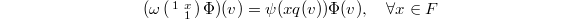 $$(\omega\left(\begin{smallmatrix} 1 & x \\ & 1\end{smallmatrix}\right) \Phi)(v)=\psi(x q(v))\Phi(v),\quad\forall x\in F$$