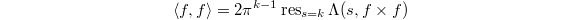 $$\langle f, f\rangle=2\pi^{k-1}\res_{s=k}\Lambda(s,f\times f)$$