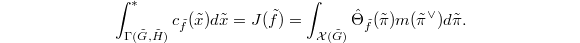 $$\int_{\Gamma (\tilde G, \tilde H)}^*c_{\tilde f}(\tilde x)d\tilde x=J(\tilde f)=\int_{\mathcal{X}(\tilde G)}\hat \Theta_{\tilde f} (\tilde \pi)m (\tilde\pi^\vee)d \tilde \pi.$$