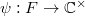 $\psi:F\rightarrow \mathbb{C}^\times$