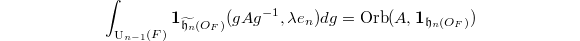 $$\int_{\UU_{n-1}(F)}\mathbf{1}_{\widetilde{\mathfrak{h}_n}(O_F)}(gAg^{-1}, \lambda e_n)dg=\Orb(A, \mathbf{1}_{\mathfrak{h}_n(O_F)})$$