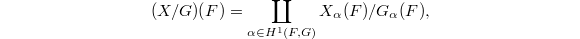 $$(X/G)(F)=\coprod_{\alpha\in H^1(F, G)} X_\alpha(F)/G_\alpha(F),$$