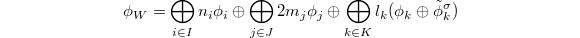 $$\phi_W=\bigoplus_{i\in I} n_i\phi_i \oplus \bigoplus_{j\in J} 2m_j \phi_j \oplus \bigoplus_{k\in K}l_k(\phi_k \oplus \tilde\phi_k^\sigma)$$