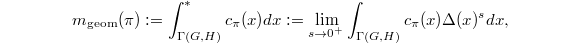 $$m_\mathrm{geom}(\pi):=\int_{\Gamma(G,H)}^*c_\pi(x)dx:=\lim_{s\rightarrow 0^+}\int_{\Gamma(G,H)}c_\pi(x)\Delta(x)^sdx,$$