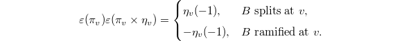 $$\varepsilon(\pi_v)\varepsilon(\pi_v\times \eta_v)=
\begin{cases}
\eta_v(-1), & B \text{ splits at }v, \\
-\eta_v(-1), & B \text{ ramified at }v.
\end{cases}
$$