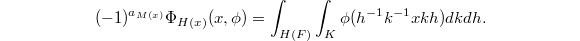$$(-1)^{a_{M(x)}} \Phi_{H(x)}(x,\phi)=\int_{H(F)}\int_K \phi(h^{-1}k^{-1} x k h)dkdh.$$