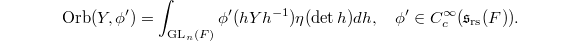 $$\Orb(Y, \phi')=\int_{\GL_n(F)} \phi'(hYh^{-1})\eta(\det h)dh,\quad \phi'\in C_c^\infty(\mathfrak{s}_\mathrm{rs}(F)).$$