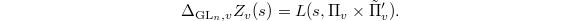 $$\Delta_{\GL_n,v} Z_v(s)=L(s,\Pi_v\times \tilde \Pi_v').$$