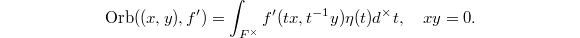 $$\Orb((x,y), f')=\int_{F^\times} f'(tx,t^{-1}y)\eta(t)d^\times t,\quad xy=0.$$