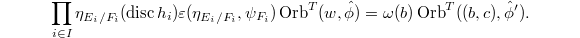 $$\prod_{i\in I}\eta_{E_i/F_i}(\disc h_i)\varepsilon(\eta_{E_i/F_i}, \psi_{F_i})\Orb^T(w,\hat\phi)=\omega(b)\Orb^T((b,c),\hat\phi').$$