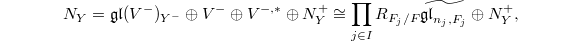 $$N_Y=\mathfrak{gl}(V^-)_{Y^-} \oplus V^- \oplus V^{-,*} \oplus N_Y^+\cong \prod_{j\in I}R_{F_j/F}\widetilde{\mathfrak{gl}_{n_j, F_j}} \oplus N_Y^+,$$