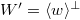 $W'{}=\langle w\rangle^{\perp}$