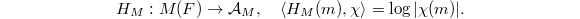 $$H_M: M(F)\rightarrow \mathcal{A}_M,\quad \langle H_M(m), \chi\rangle=\log |\chi(m)|.$$