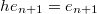 $he_{n+1}=e_{n+1}$