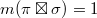 $m(\pi \boxtimes \sigma)=1$