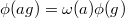 $\phi(ag)=\omega(a)\phi(g)$