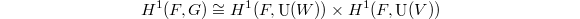 $$H^1(F, G)\cong H^1(F, \UU(W))\times H^1(F, \UU(V))$$