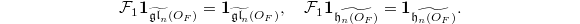 $$\mathcal{F}_1 \mathbf{1}_{\widetilde{\mathfrak{gl}_n}(O_F)}=\mathbf{1}_{\widetilde{\mathfrak{gl}_n}(O_F)},\quad \mathcal{F}_1 \mathbf{1}_{\widetilde{\mathfrak{h}_n(O_F)}}= \mathbf{1}_{\widetilde{\mathfrak{h}_n(O_F)}}.$$