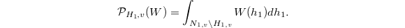 $$\mathcal{P}_{H_1,v}(W)=\int_{N_{1,v}\backslash H_{1,v}} W(h_1)dh_1.$$