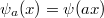 $\psi_a(x)=\psi(ax)$