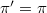 $\pi'{}=\pi$