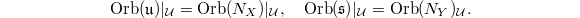 $$\Orb(\mathfrak{u})|_\mathcal{U}=\Orb(N_X)|_\mathcal{U},\quad \Orb(\mathfrak{s})|_\mathcal{U}=\Orb(N_Y)_\mathcal{U}.$$