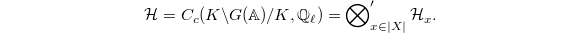 $$\mathcal{H}=C_c(K\backslash G(\mathbb{A})/K, \mathbb{Q}_\ell)= \bigotimes_{x\in |X|}\nolimits' \mathcal{H}_x.$$