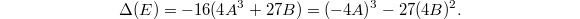 $$\Delta(E)=-16(4A^3+27 B)=(-4A)^3-27(4B)^2.$$