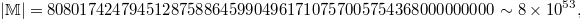 $$|\mathbb{M}|=808017424794512875886459904961710757005754368000000000\sim 8\times 10^{53},$$